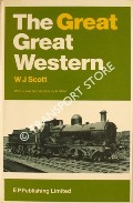 Book cover of The Great Great Western - A Study of Great Western Train Services from 1889 to 1902 inclusive by SCOTT, W.J.